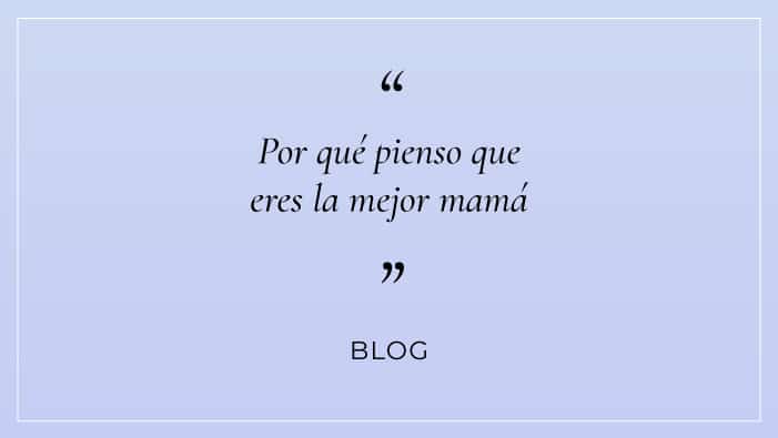 Por-qué-pienso-que-eres-la-mejor-mamá