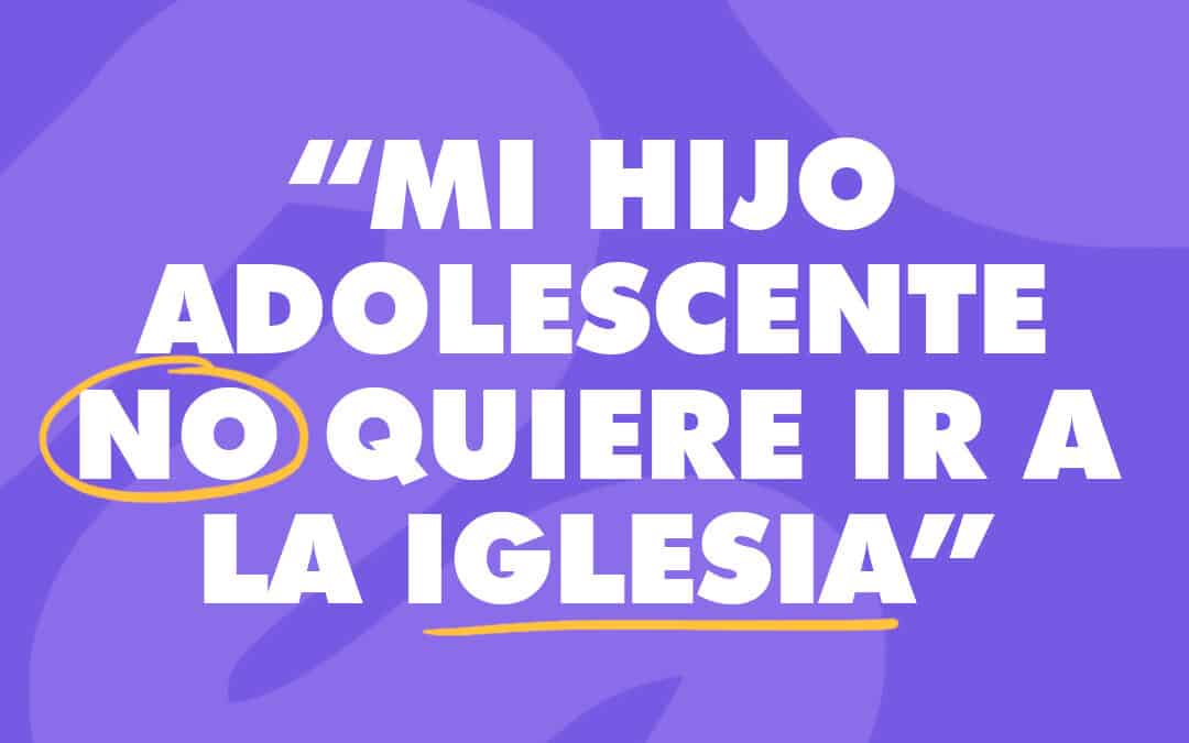 ¿Que Hacer Si Mi Hijo Adolescente No Quiere Venir A La Iglesia?